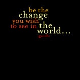 Be the change