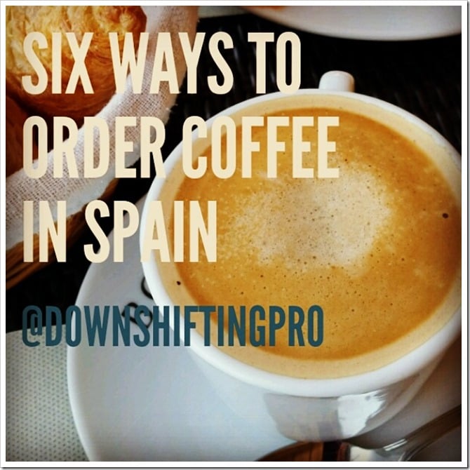 6 Ways to Order Coffee in SpainA lesson in Great Coffee DownshiftingPRO