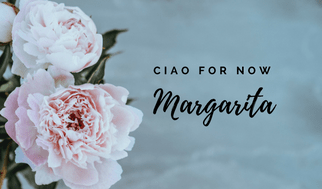 Ciao for Now _ Margarita Ibbott DownshiftingPRO