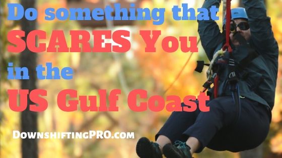 Do something that Scares you on the US Gulf Coast 2 Do something that Scares you in the US Gulf Coast @DownshiftingPRO 1