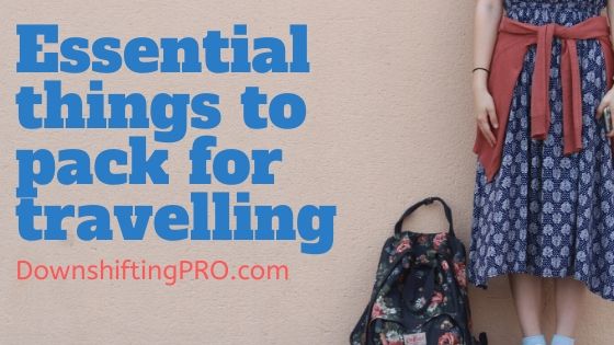 Essential things to pack for travelling @DownshiftingPRO