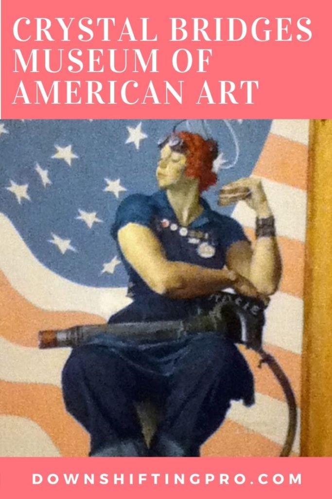 Strategies to Manage Your Travel Blog when NOT traveling 9 Crystal Bridges in Bentonville AR Rosie the Riveter @DownshiftingPRO