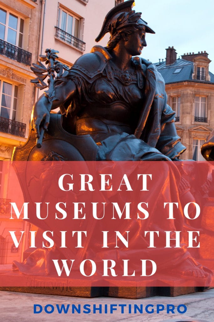 Great Museums to Visit in the World @DownshiftingPRO 1