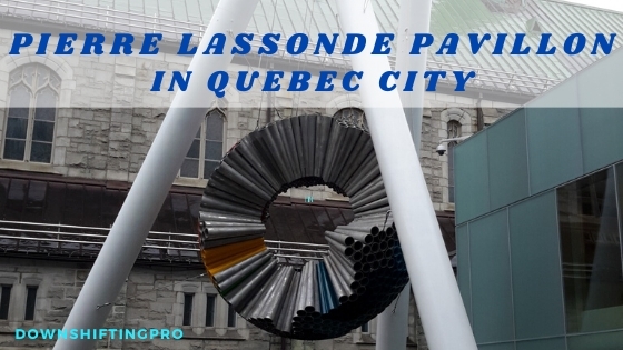 Pierre Lassonde Pavillon in Quebec City musee des beaux arts du quebec @DownshiftingRPO