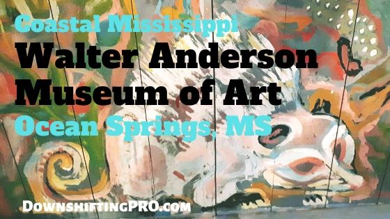 Walter Anderson Museum of Art Ocean Springs Mississippi @DownshiftingPRO