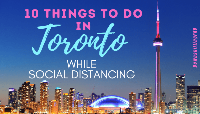10 things to do in Toronto - 2 Things to do in Toronto while social distancing - DownshiftingPRO