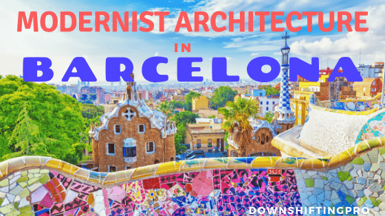Modernist Architecture in Barcelona @DownshiftingPRO