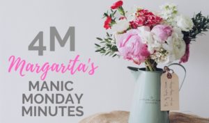 4M - Margarita's Manic Monday Minutes
