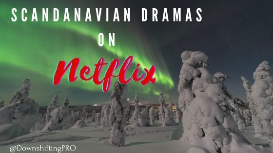 Scandanavian Dramas on Netflix DownshiftingPRO 1