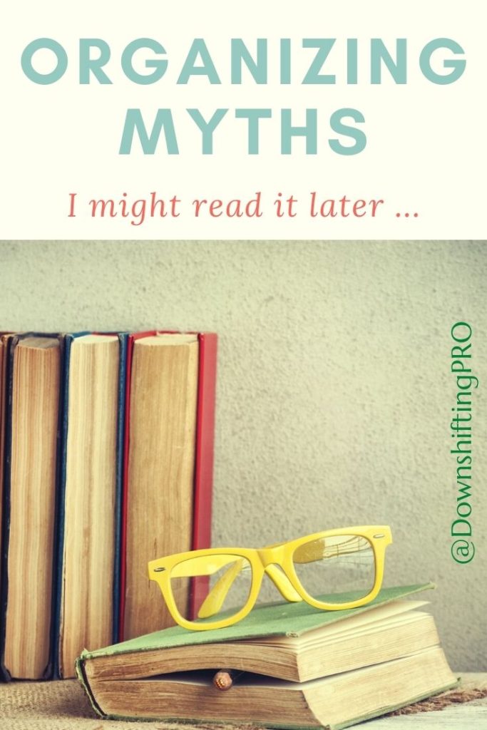 7 Lies You Tell Yourself About Being Organized - Organizing Myths 3 Organizing Myths @DownshiftingPRO I will read more
