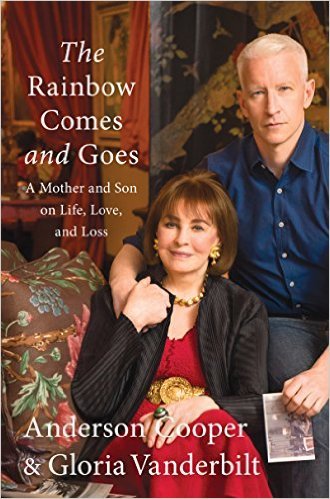 The Rainbow Comes and Goes Anderson Cooper Gloria Vanderbilt Goodreads