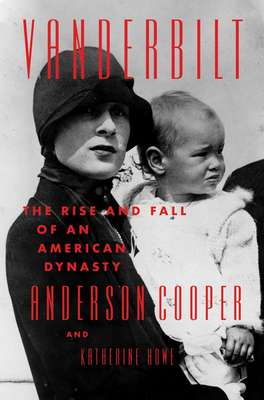 Vanderbilt The Rise and Fall of an American Dynasty Anderson Cooper Katherine Howe Goodrads
