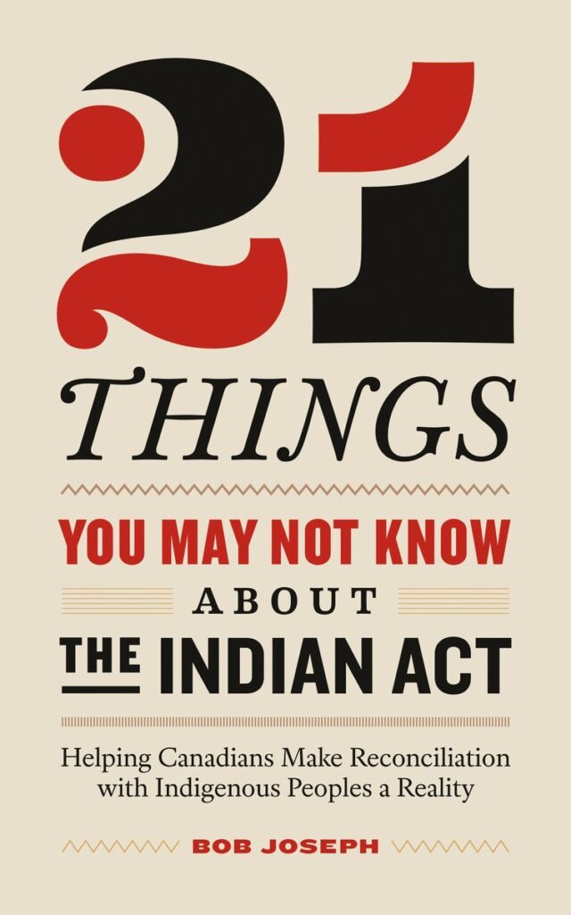 21 Things you May Not Know about The Indian Act - Bob JosephIndigenous History and Indigenous Culture