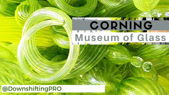 Great Art & Quirky Museums NOT in New York City 8 Corning Museum of Glass Photo Credit DownshiftingPRO 1